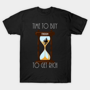 Time To Buy Ethereum To Get Rich T-Shirt